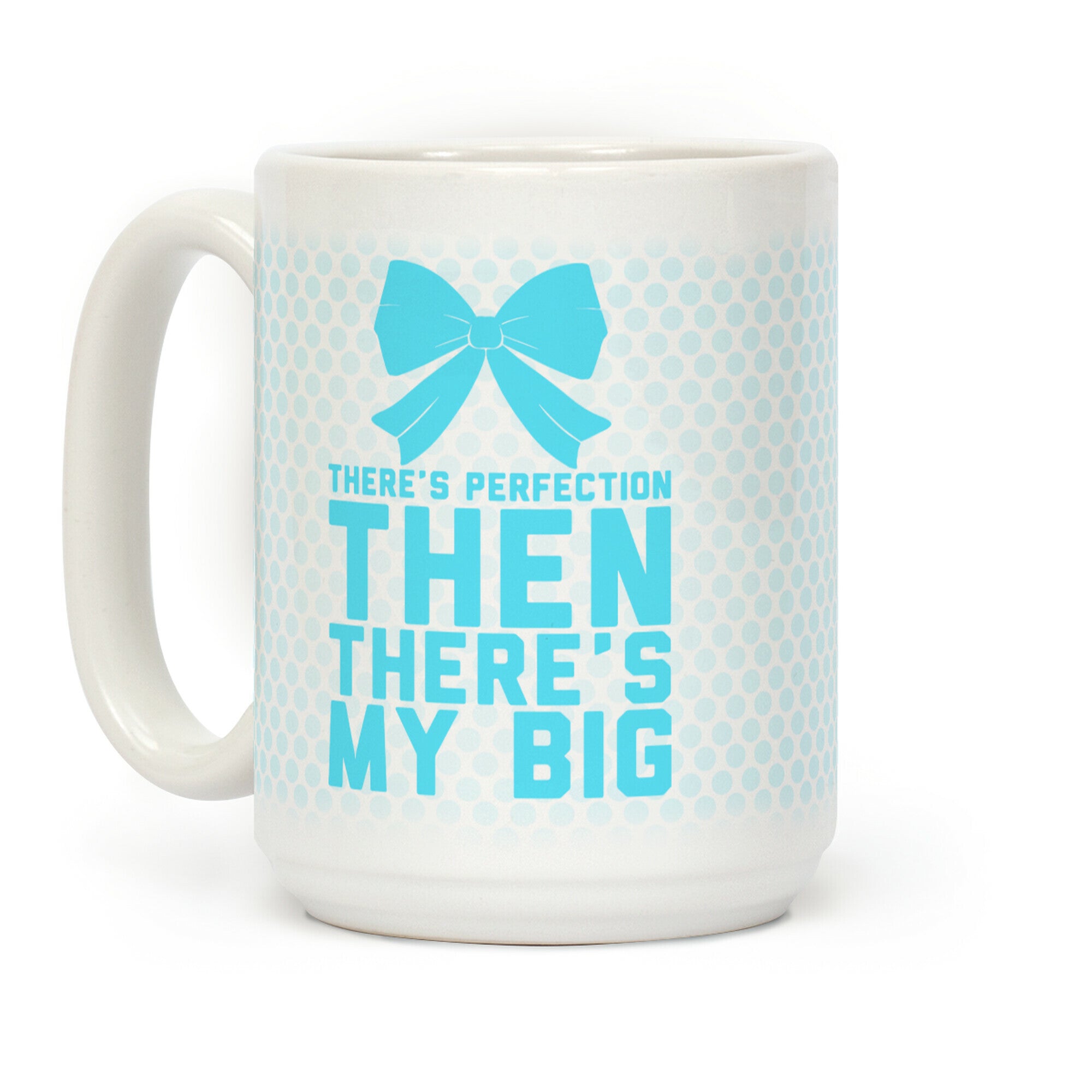 There's Perfection Then There's My Big Coffee Mug